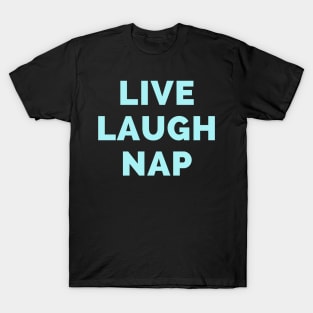 Live Laugh Nap - Black And Blue Simple Font - Funny Meme Sarcastic Satire T-Shirt